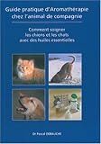 Guide pratique d'Aromatherapie chez l'animal de compagnie