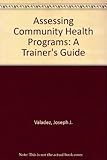 Assessing community health programs : a trainer's guide : using LQAS for baseline surveys and regular monitoring
