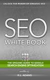 SEO White Book - The Organic Guide to Google Search Engine Optimization (The SEO Series)