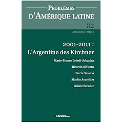 Probl�mes d'Am�rique latine, N� 82, Automne 2011 : L'Argentine des Kirchner, dix ans apr�s la crise