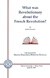 What Was Revolutionary about the French Revolution? (Charles Edmonson Historical Lectures)