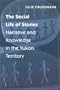 The Social Life of Stories: Narrative and Knowledge in the Yukon Territory