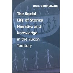 The Social Life of Stories: Narrative and Knowledge in the Yukon Territory