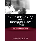 Critical Thinking in the Intensive Care Unit: Skills to Assess, Analyze, and Act by Shelley Cohen