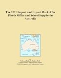 The 2011 Import and Export Market for Plastic Office and School Supplies in Australia