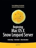 Beginning Mac OS X Snow Leopard Server: From Solo Install to Enterprise Integration