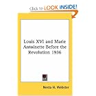 Louis XVI and Marie Antoinette Before the Revolution 1936 by Nesta H. Webster