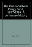 The Queen Victoria Clergy Fund, 1897-1997 : a centenary history