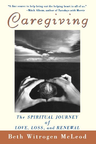 Caregiving: The Spiritual Journey of Love, Loss, and Renewal