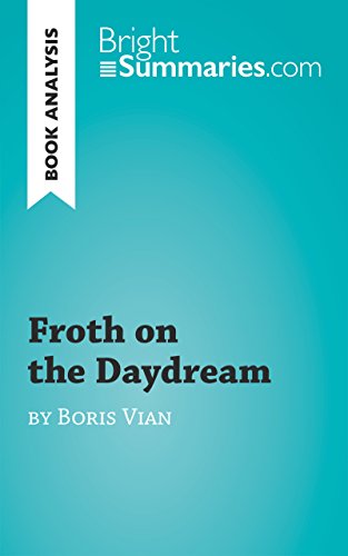 Book Analysis: Froth on the Daydream by Boris Vian: Summary, Analysis, Reading Guide (BrightSummaries.com)