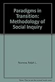 Paradigms in transition : the methodology of social inquiry