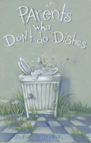 Parents Who Don't Do Dishes (and other recipes for life), by Richard Melnick