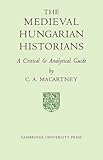 The medieval Hungarian historians : a critical and analytical guide