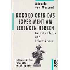 Rokoko oder Das Experiment am lebenden Herzen. Galante Ideale und Lebenskrisen. ( kulturen und ideen).