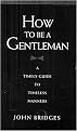 How to Be a Gentleman (A Timely Guide to Timeless Manners) (Revised / Expanded) (Hardcover)