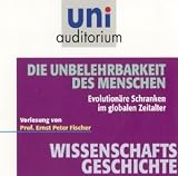 Produkt-Bild: Die unbelehrbarkeit des Menschen - Evolution&auml;re Schranken im globalen Zeitalter / Fachbereich Wissenschaftsgeschichte (Reihe: uni auditorium) mit ... Fischer / 1 Audio-CD, L&auml;nge: ca. 55 Min.