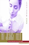 At Jesus Feet: A Bible Study for Women Based on the Story of Mary and Martha, Learning to Draw Near