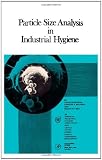 Particle Size Analysis in Industrial Hygiene (Monograph series on industrial hygiene)
