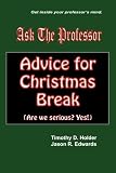 Ask the Professor: Advice for Christmas Break: (Are We Serious? Yes!)