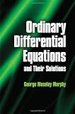 Ordinary Differential Equations and Their Solutions (Dover Books on Mathematics)