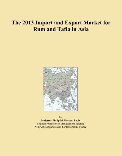 The 2013 Import and Export Market for Rum and Tafia in Asia