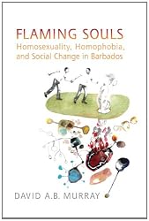 Flaming Souls: Homosexuality, Homophobia, and Social Change in Barbados