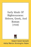 Early Ideals Of Righteousness: Hebrew, Greek, And Roman (1910)