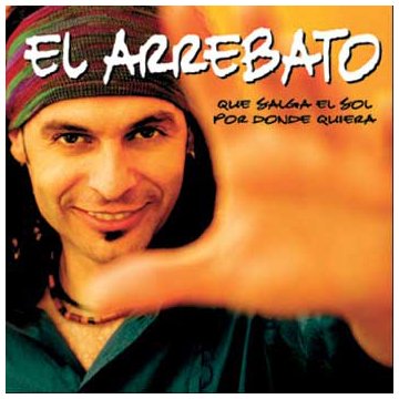 Arrebato - Que Salga El Sol Por Donde Quiera - Zortam Music