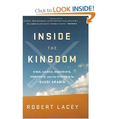 Inside the Kingdom: Kings, Clerics, Modernists, Terrorists, and the Struggle for Saudi Arabia