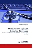 Microwave Imaging of Biological Structures: Application to Breast Cancer Detection and Imaging of the Knee