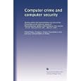 Computer crime and computer security: Hearing before the Subcommittee on Crime of the...
