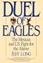 Duel of Eagles: The Mexican and U.S. Fight for the Alamo