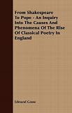 Cover of From Shakespeare to Pope - An Inquiry Into the Causes and Phenomena of the Rise of Classical Poetry in England by Edmund Gosse 1409764214