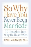 So Why Have You Never Been Married?: 10 Insights Into Why He Hasnt Wed