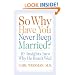So Why Have You Never Been Married?: 10 Insights Into Why He Hasn't Wed