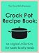 Books : The Good Life Presents - Crock Pot Recipe Book: A Delicious Collection for Easier Family Meals