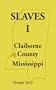 Slaves, Vol. 1: Clairborne County, Mississippi