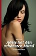 Adele hat den sch�nsten Mund: Erotischer Roman