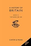 A history of Britain. Book III, The Tudors 1485-1603
