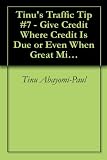 Tinu's Traffic Tip #7 - Give Credit Where Credit Is Due or Even When Great Minds Think Alike (Tinu's Traffic Tips)