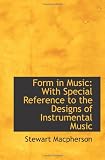 Form in Music with Special Reference to the Designs of Instrumental Music