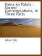 Kaina ka Palaia: Sacred Contemplations, in Three Parts