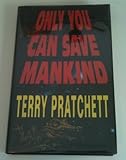 Only you can save mankind