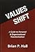 Values Shift: A Guide to Personal and Organizational Transformation