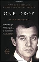 One Drop: My Father's Hidden Life--A Story of Race and Family Secrets