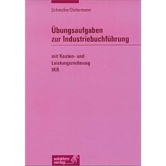 �bungsaufgaben zur Industriebuchf�hrung mit Kosten- und Leistungsrechnung - IKR: Programmierte �bungsaufgaben, Industriebuchf�hrung - IKR