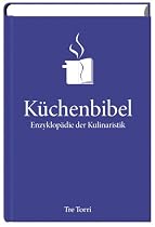 Die Küchenbibel - Enzyklopädie der Kulinaristik. Jubiläumsausgabe