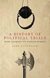Books : A History of Political Trials: From Charles I to Saddam Hussein (Past in the Present)