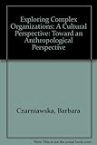 Exploring complex organizations : a cultural perspective