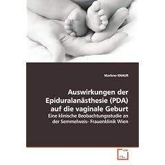 Auswirkungen der Epiduralan�sthesie (PDA) auf dievaginale Geburt: Eine klinische Beobachtungsstudie an der Semmelweis-Frauenklinik Wien
